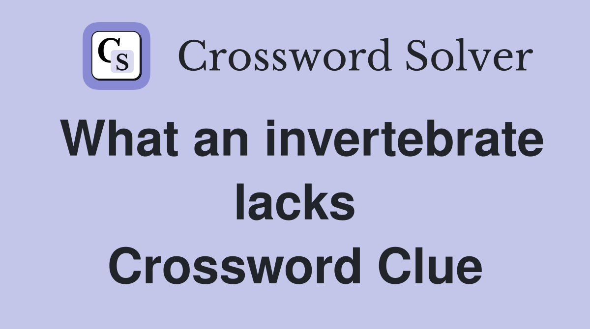 What an invertebrate lacks - Crossword Clue Answers - Crossword Solver